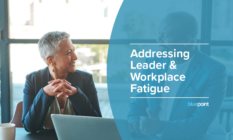 Addressing Leaders and Workplace Fatigue